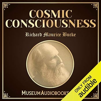 Cosmic Consciousness: A Study in the Evolution of the Human Mind