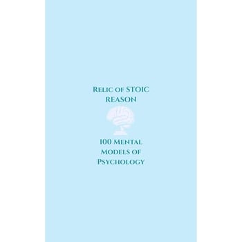 Relic of Stoic Reasoning: Understanding the Architecture of the Mind Through the Discipline of Stoicism