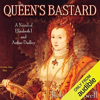 The Queen's Bastard: A Novel of Elizabeth I and Arthur Dudley