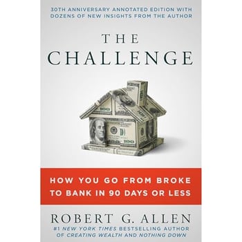 The Challenge: How You Go from Broke to Bank in 90 Days or Less. 30th Anniversary Edition