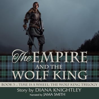 The Empire and the Wolf King: Time Is A Wheel: The Wolf King Trilogy, Book 3