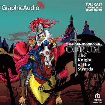 The Knight of the Swords [Dramatized Adaptation]: Corum, Book 1