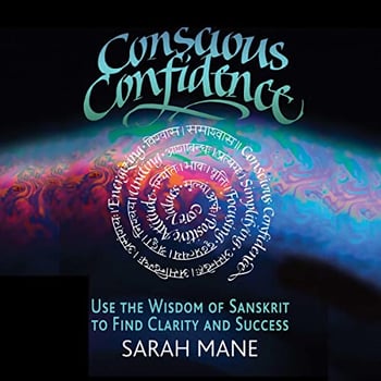 Conscious Confidence: Use the Wisdom of Sanskrit to Find Clarity and Success