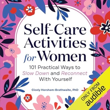 Self-Care Activities for Women: 101 Practical Ways to Slow Down and Reconnect with Yourself