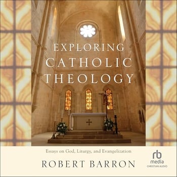 Exploring Catholic Theology: Essays on God, Liturgy, and Evangelization