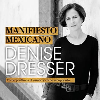 Manifiesto mexicano [Mexican Manifesto]: Cómo perdimos el rumbo y cómo recuperarlo [How We Lost Our Way and How to Find It Again]