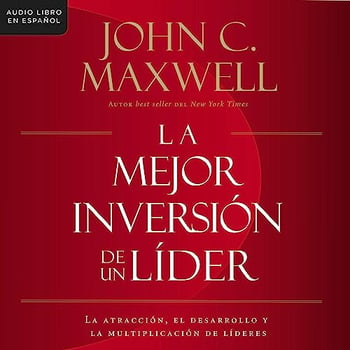 La mejor inversi&oacute;n de un l&iacute;der: La atracci&oacute;n, el desarrollo y la multiplicaci&oacute;n de l&iacute;deres (The Leader's Greatest Return, Spanish Edition)