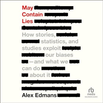 May Contain Lies: How Stories, Statistics, and Studies Exploit Our Biases and What We Can Do About It