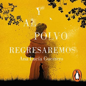 Y al polvo regresaremos [And to Dust We Will Return]