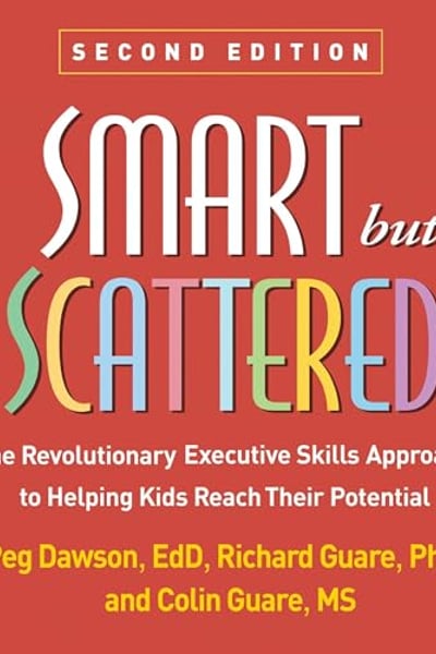 Smart but Scattered: The Revolutionary Executive Skills Approach to Helping Kids Reach Their Potential