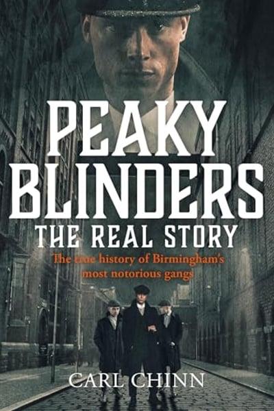 Peaky Blinders: The Real Story: The True History of Birmingham's Most Notorious Gangs