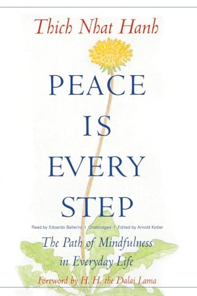 Peace Is Every Step: The Path of Mindfulness in Everyday Life
