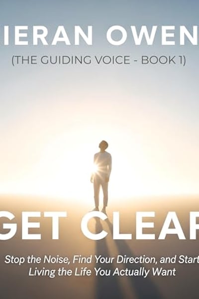 Get Clear: Stop the Noise, Find Your Direction, and Start Living the Life You Actually Want