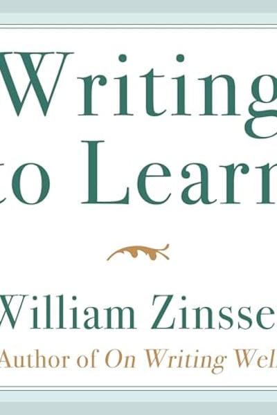 Writing to Learn: How to Write—and Think—Clearly About Any Subject at All