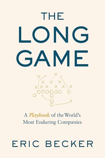 The Long Game: A Playbook of the World’s Most Enduring Companies