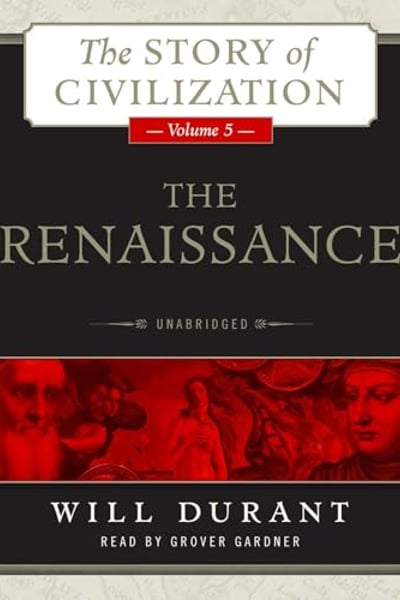 The Renaissance: A History of Civilization in Italy from 1304 - 1576 AD, The Story of Civilization, Volume 5