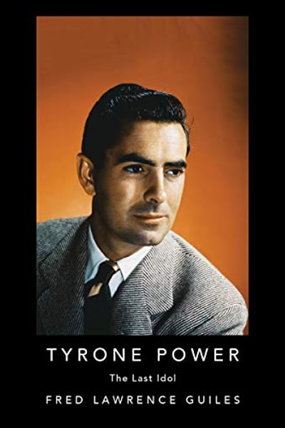 Tyrone Powers: The Last Idol: Fred Lawrence Guiles Hollywood Collection