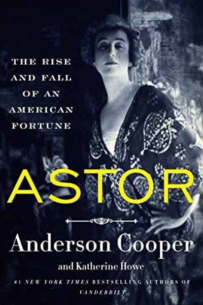 Astor: The Rise and Fall of an American Fortune