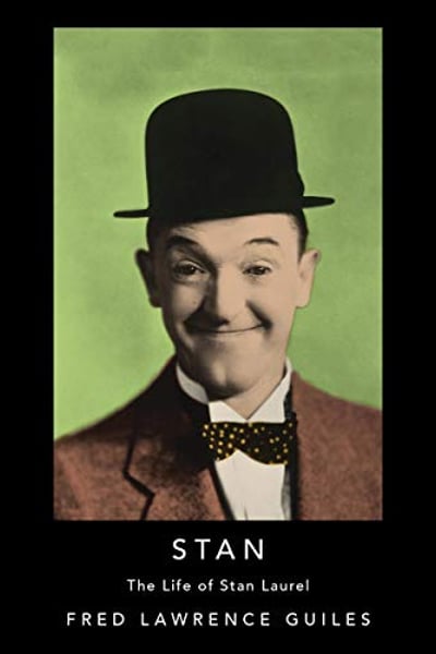Stan: The Life of Stan Laurel: Fred Lawrence Guiles Hollywood Collection