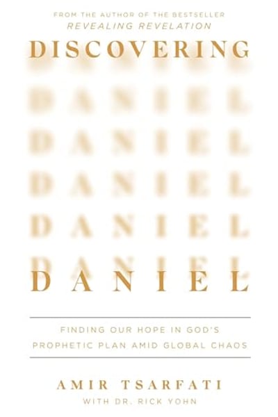 Discovering Daniel: Finding Our Hope in God’s Prophetic Plan Amid Global Chaos