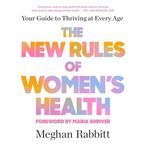 The New Rules of Women's Health: Your Guide to Thriving at Every Age