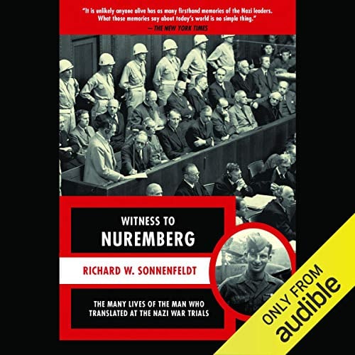 Witness to Nuremberg: The Many Lives of the Man Who Translated at the Nazi War Trials