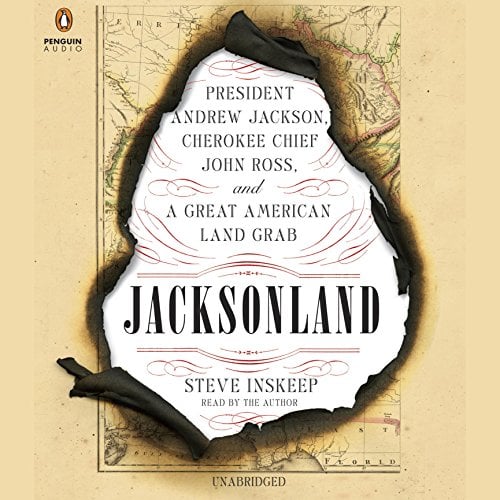 Jacksonland: President Andrew Jackson, Cherokee Chief John Ross, and a Great American Land Grab