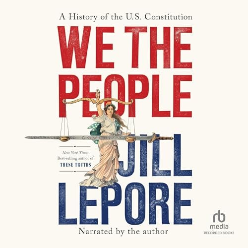 We the People: A History of the U.S. Constitution