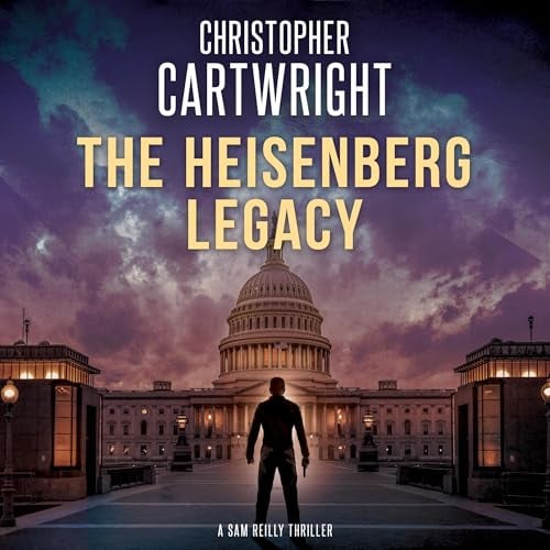 The Heisenberg Legacy: Sam Reilly, Book 11