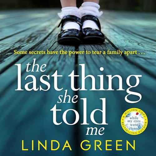 The Last Thing She Told Me: From The No 1 Bestselling Author of While My Eyes Were Closed