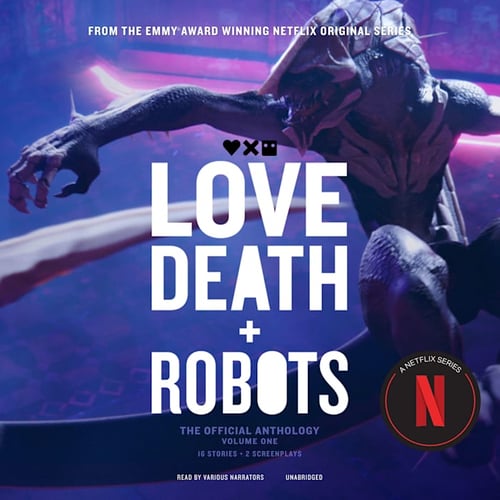 Love, Death + Robots: The Official Anthology: Volume One