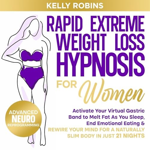 Rapid Extreme Weight Loss Hypnosis for Women: Advanced: Activate Your Virtual Gastric Band to Melt Fat as You Sleep, End Emotional Eating & Rewire Your Mind for a Naturally Slim Body in Just 21 Nights