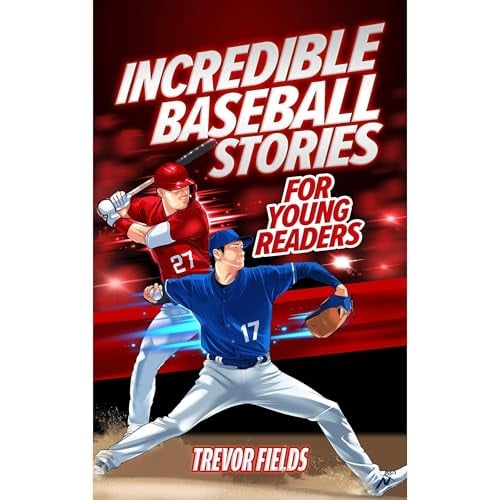 Incredible Baseball Stories for Young Readers: 15 Inspirational Tales From Baseball History for Kids