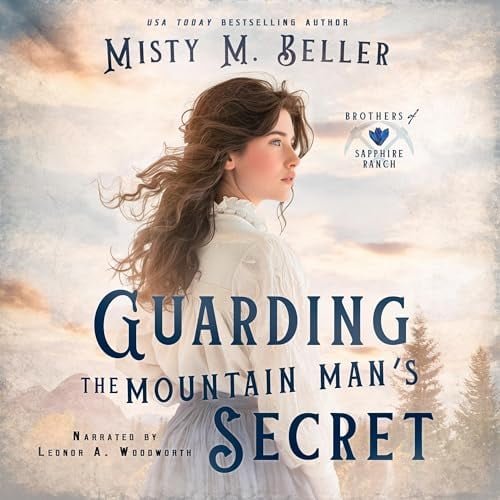 Guarding the Mountain Man's Secret: rothers of Sapphire Ranch, Book 7