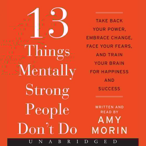 13 Things Mentally Strong People Don't Do