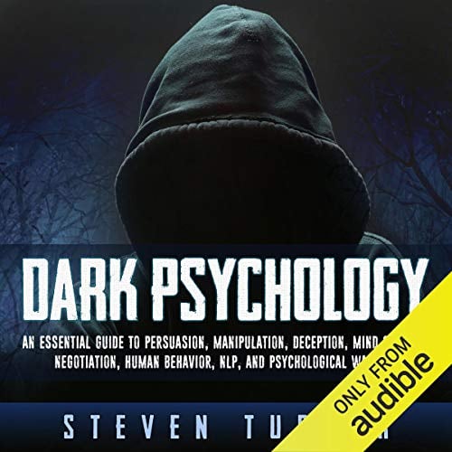 Dark Psychology: An Essential Guide to Persuasion, Manipulation, Deception, Mind Control, Negotiation, Human Behavior, NLP, and Psychological Warfare