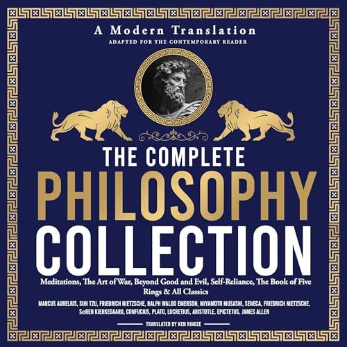 The Complete Philosophy Collection: Meditations by Marcus Aurelius, The Art of War by Sun Tzu, Beyond Good and Evil by Friedrich Nietzsche, Self-Reliance by Ralph Waldo Emerson, The Book of Five Rings by Miyamoto Musashi, As a Man Thinketh and Many More Timeless Classics