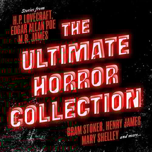The Ultimate Horror Collection: 60+ Novels and Stories from H.P. Lovecraft, Edgar Allan Poe, M.R. James, Bram Stoker, Henry James, Mary Shelley, and More: Frankenstein; Dracula; Jekyll and Hyde; Carmilla; The Fall of the House of Usher; The Call of Cthulhu; The Turn of the Screw; The Mezzotint; and More