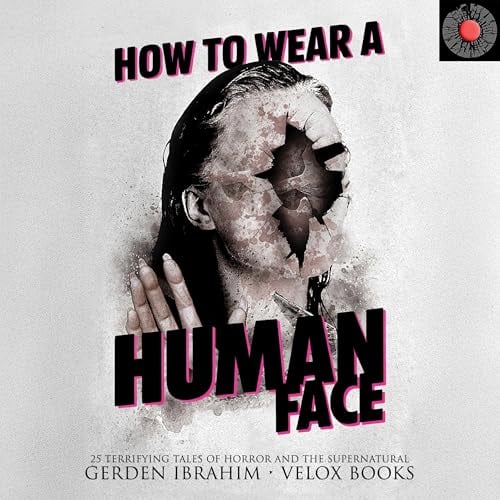 How to Wear a Human Face: 25 Terrifying Tales of Horror and the Supernatural