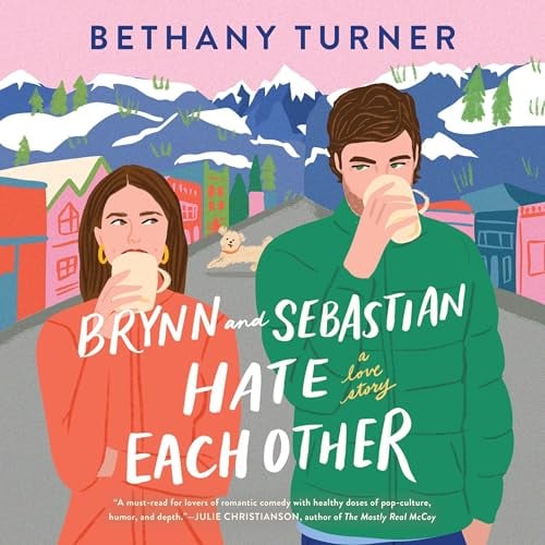 Brynn and Sebastian Hate Each Other: An Award-Winning Small-Town Enemies-to-Lovers Rom-Com