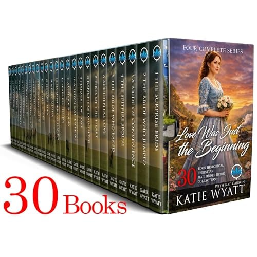 Love Was Just the Beginning: Four Complete Series 30-Book Historical Christian Mail Order Bride Collection: A Clean & Wholesome Western Romance of Healing, Redemption, and the Family God Builds