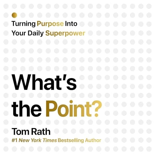 What's the Point?: Turning Purpose into Your Daily Superpower