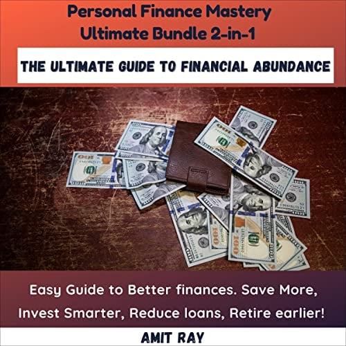Personal Finance Mastery Ultimate Bundle 2-in-1: Easy Guide to Better Finances. Save More, Invest Smarter, Reduce Loans, Retire Earlier! The Ultimate Guide to Financial Abundance