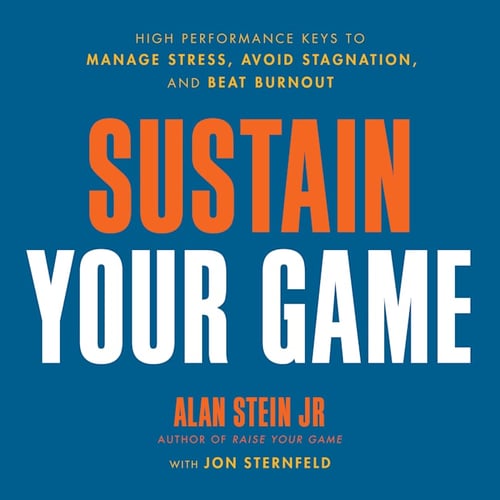 Sustain Your Game: High Performance Keys to Manage Stress, Avoid Stagnation, and Beat Burnout