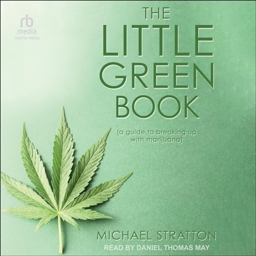 The Little Green Book: A Guide to Breaking up with Marijuana