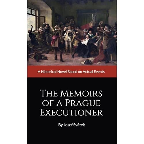The Memoirs of a Prague Executioner: A Historical Novel Based on Actual Events