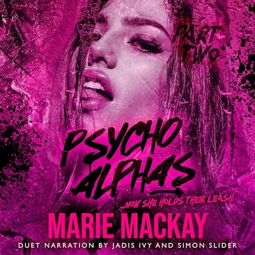 Psycho Alphas, Part Two: An Unhinged Reverse Harem Duet, Book 2