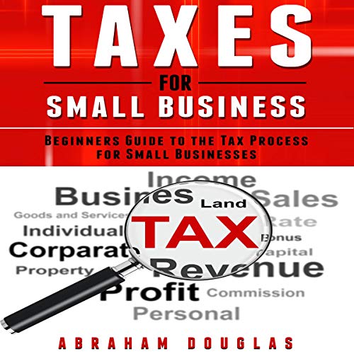 Taxes for Small Business: Beginners Guide to the Tax Process for Small Businesses