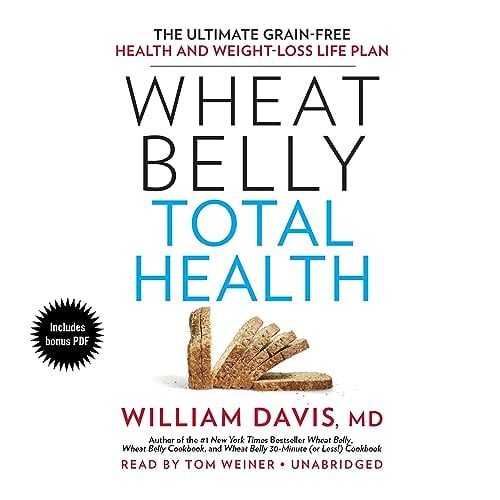 Wheat Belly Total Health: The Ultimate Grain-Free Health and Weight-Loss Life Plan