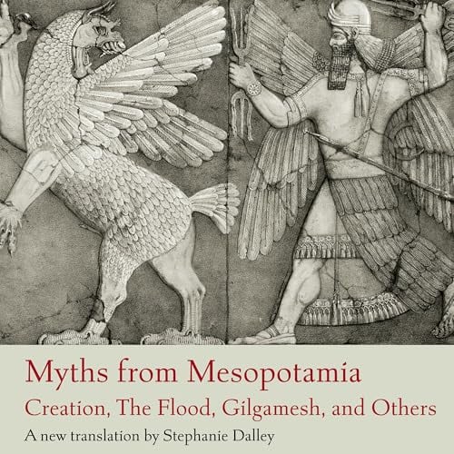 Myths from Mesopotamia: Creation, the Flood, Gilgamesh, and Others